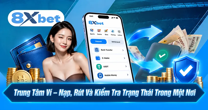 Trung Tâm Ví – Nạp, Rút Và Kiểm Tra Trạng Thái Trong Một Nơi