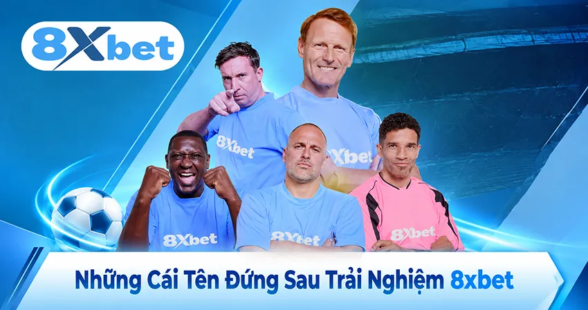 Những Cái Tên Đứng Sau Trải Nghiệm 8xbet